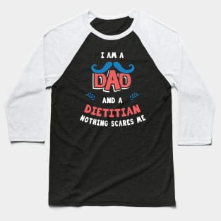 I'm A Dad And A Dietitian Nothing Scares Me Baseball T-Shirt